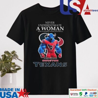 Official Never Underestimate A Woman Who Understands Football And Loves Houston Texans Shirt