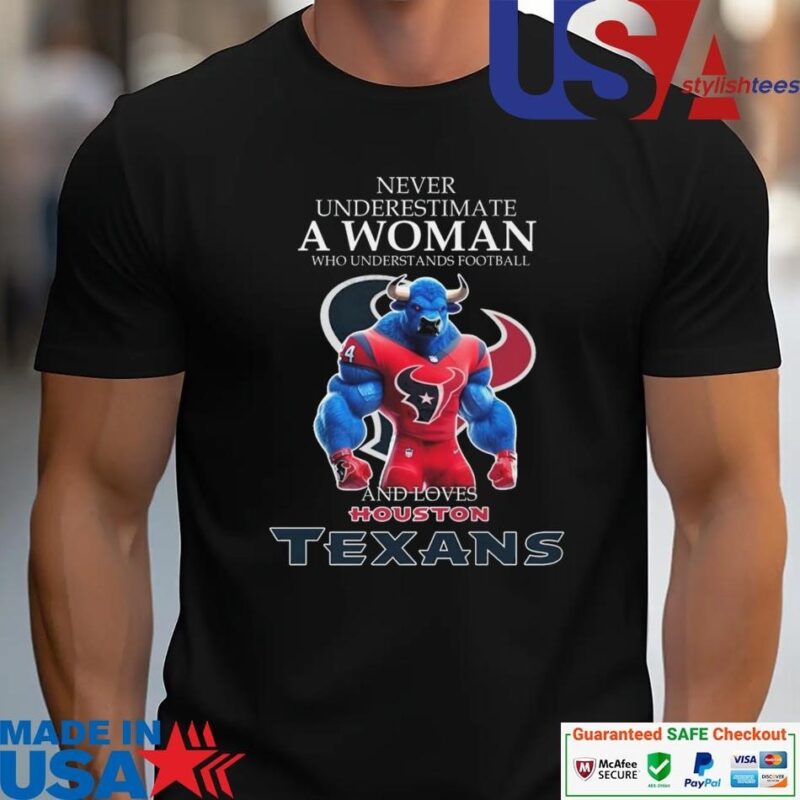 Official Never Underestimate A Woman Who Understands Football And Loves Houston Texans unisex