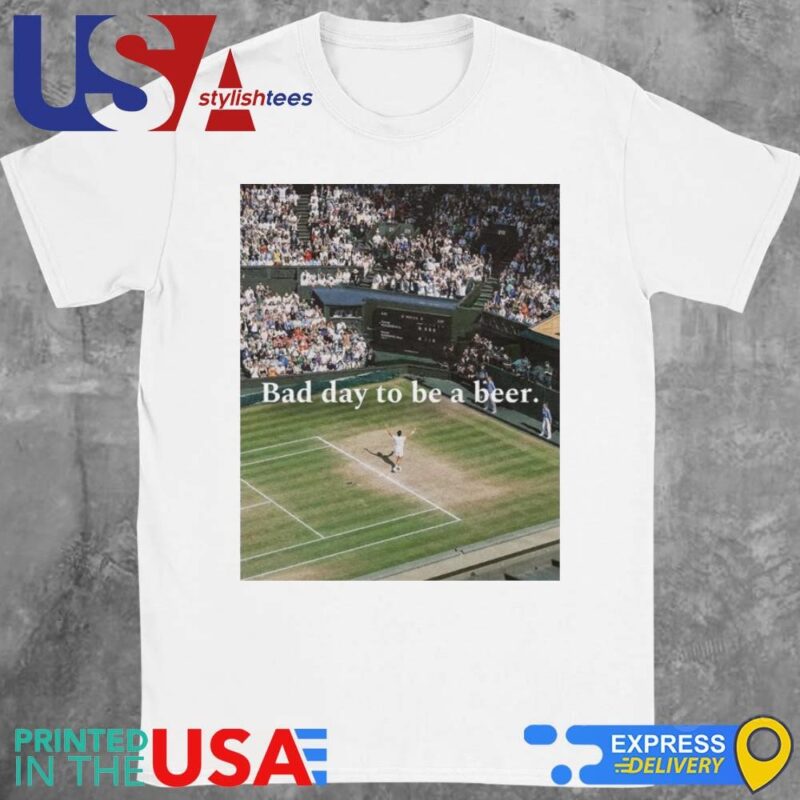 Tennis Beer Bad Day To Be A Beer Shirt