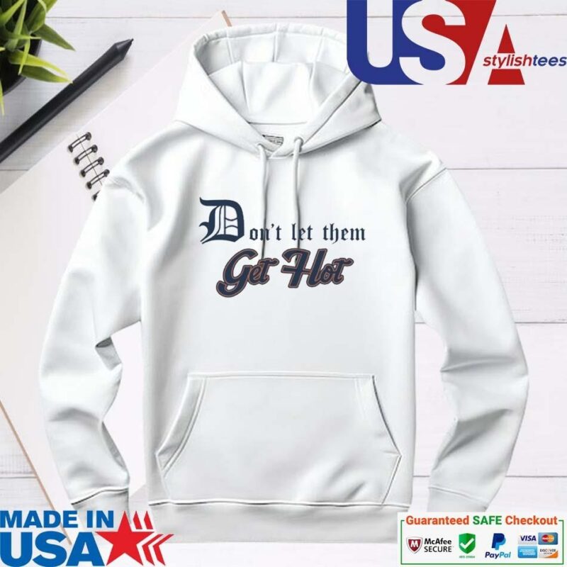 Official Detroit Tigers Don't Let Them Get Hot hoodie