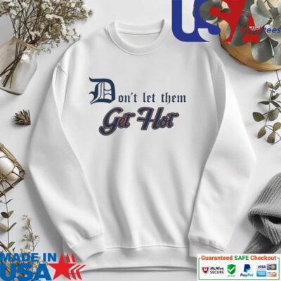 Official Detroit Tigers Don't Let Them Get Hot sweater