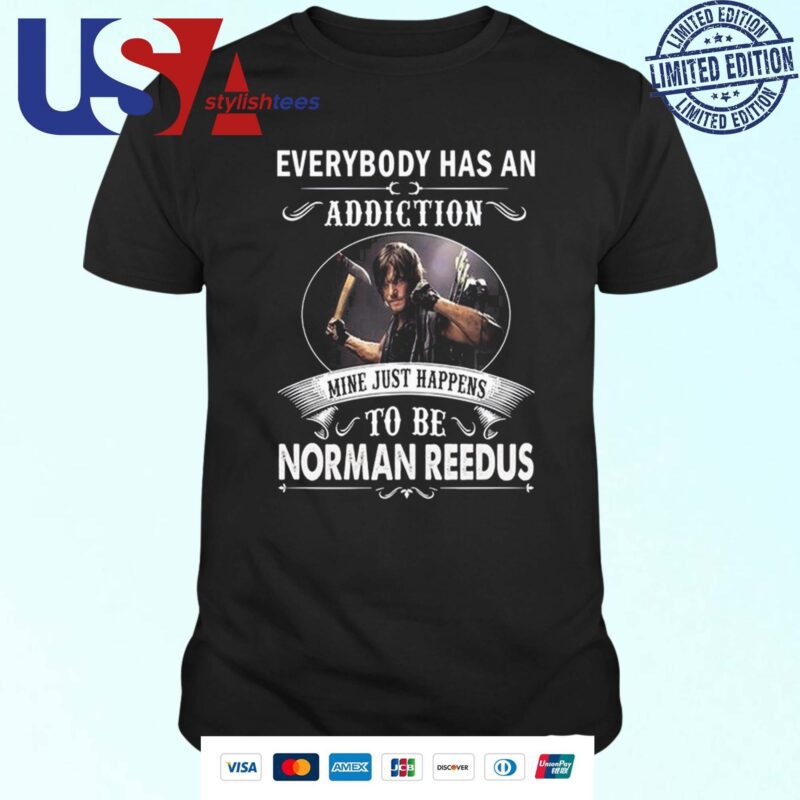 Norman Reedus Everybody Has An Addiction Mine Happens To Be Reedus T-shirt