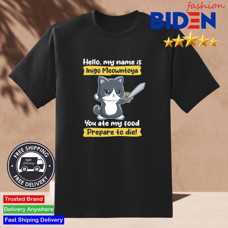 Hello My Name is Inigo Montoya You Ate My Food Prepare To Die Shirt
