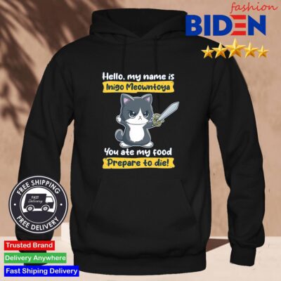 Hello My Name is Inigo Montoya You Ate My Food Prepare To Die Shirt Hoodie Den
