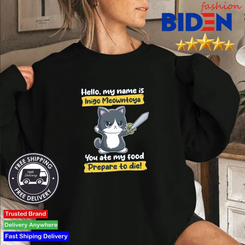 Hello My Name is Inigo Montoya You Ate My Food Prepare To Die Shirt Sweater Den