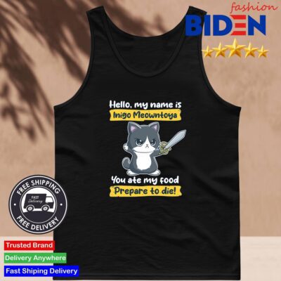 Hello My Name is Inigo Montoya You Ate My Food Prepare To Die Shirt Tank Top Den