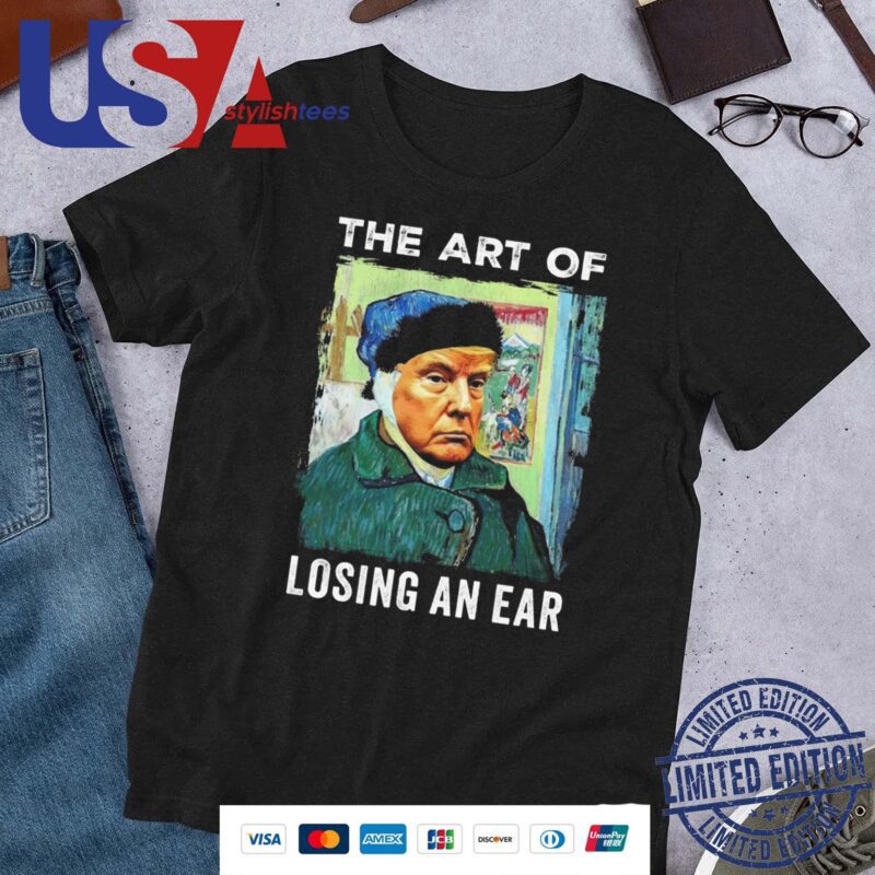 Official Trump Van Gogh The Art Of Losing An Ear Shirt