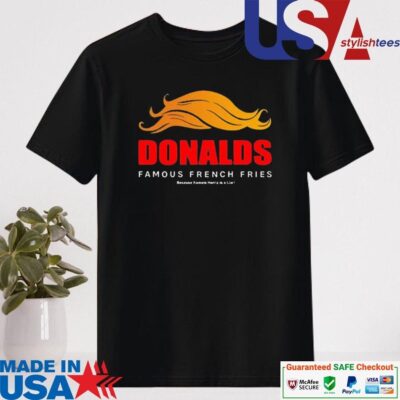Official Donald's Famous French Fries Because Kamala Harris Is A Liar Shirt