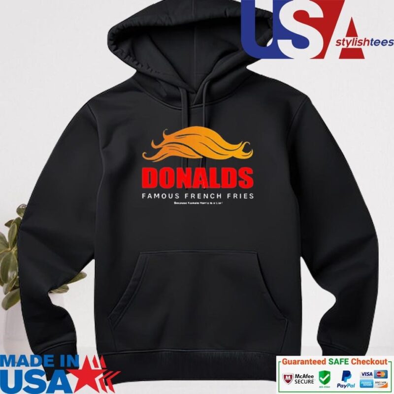 Official Donald's Famous French Fries Because Kamala Harris Is A Liar hoodie