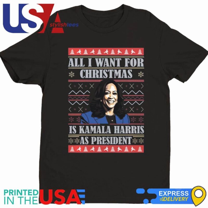 All I Want This Christmas Is Harris As President Ugly Christmas Shirt
