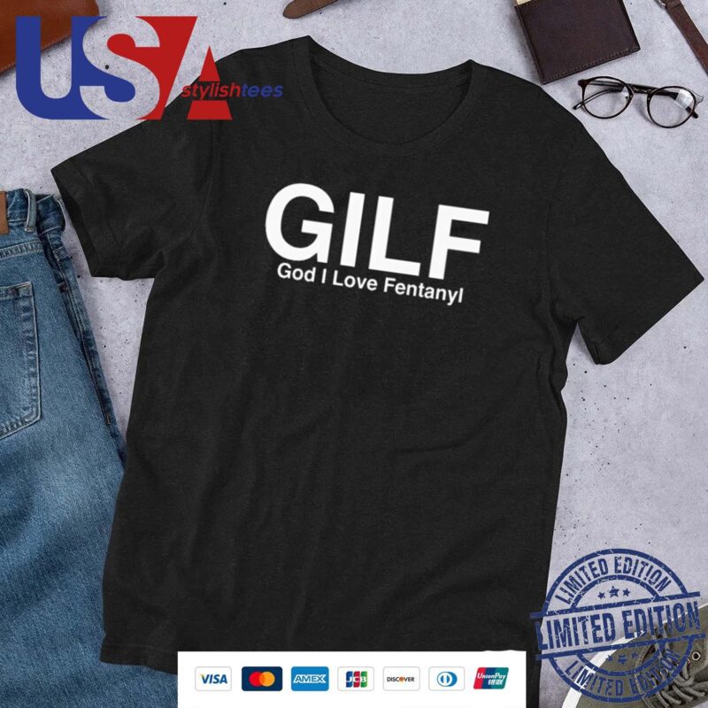 Gilf God I Love Fentanyl Shirt