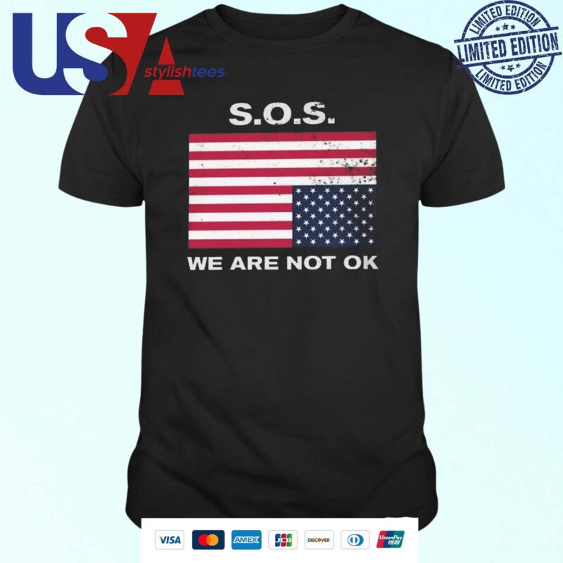 Official SOS We Are Not Ok US Flag Shirt