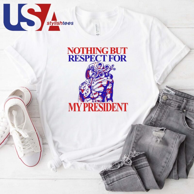 Nothing But Respect For My President T-shirt