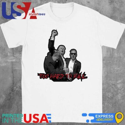 Trump Assassination Trumpinator Too Hard To Kill T-Shirt