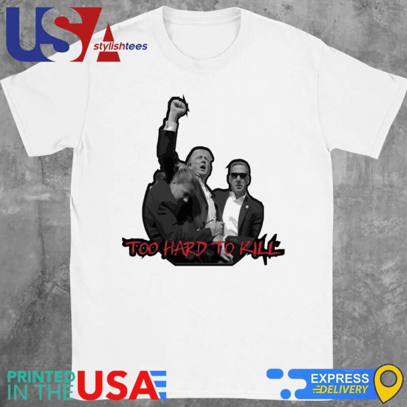 Trump Assassination Trumpinator Too Hard To Kill T-Shirt
