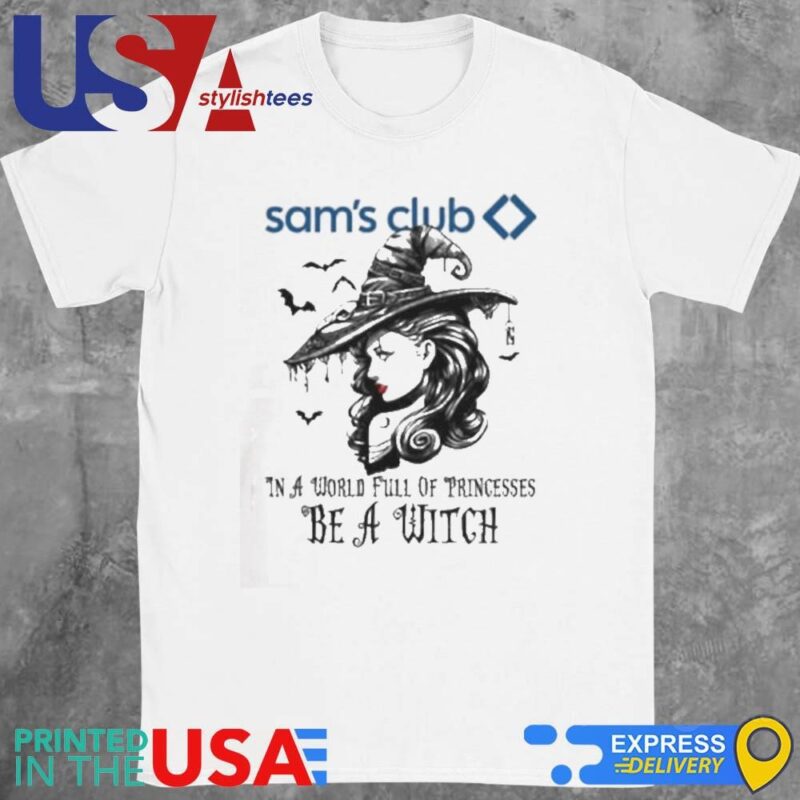 Sam's Club In A World Full Princesses Be A Witch Halloween Shirt
