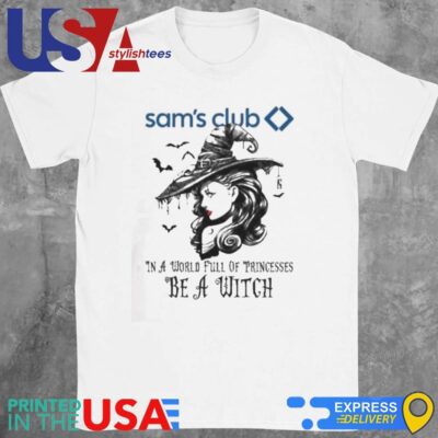 Sam's Club In A World Full Princesses Be A Witch Halloween Shirt
