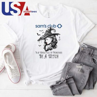 Sam's Club In A World Full Princesses Be A Witch Halloween T-shirt