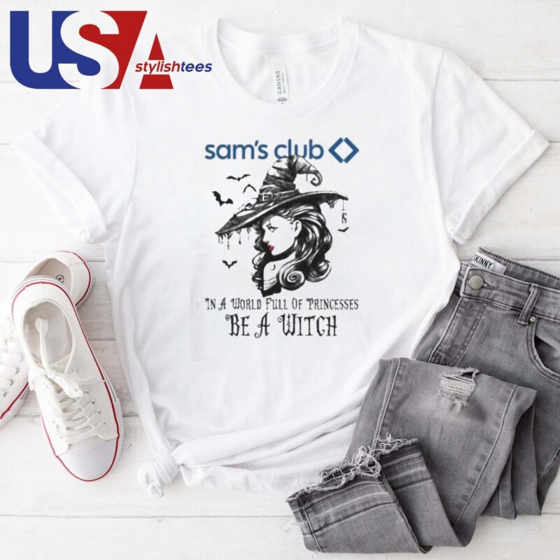 Sam's Club In A World Full Princesses Be A Witch Halloween T-shirt