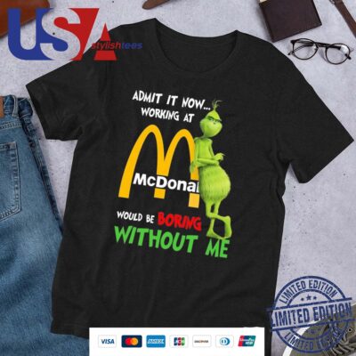 Grinch McDonald's Admit It Now Working Would Be Boring Without Me 2024 Shirt