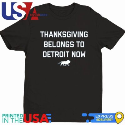 Thanksgiving Belongs To Detroit Now Shirt