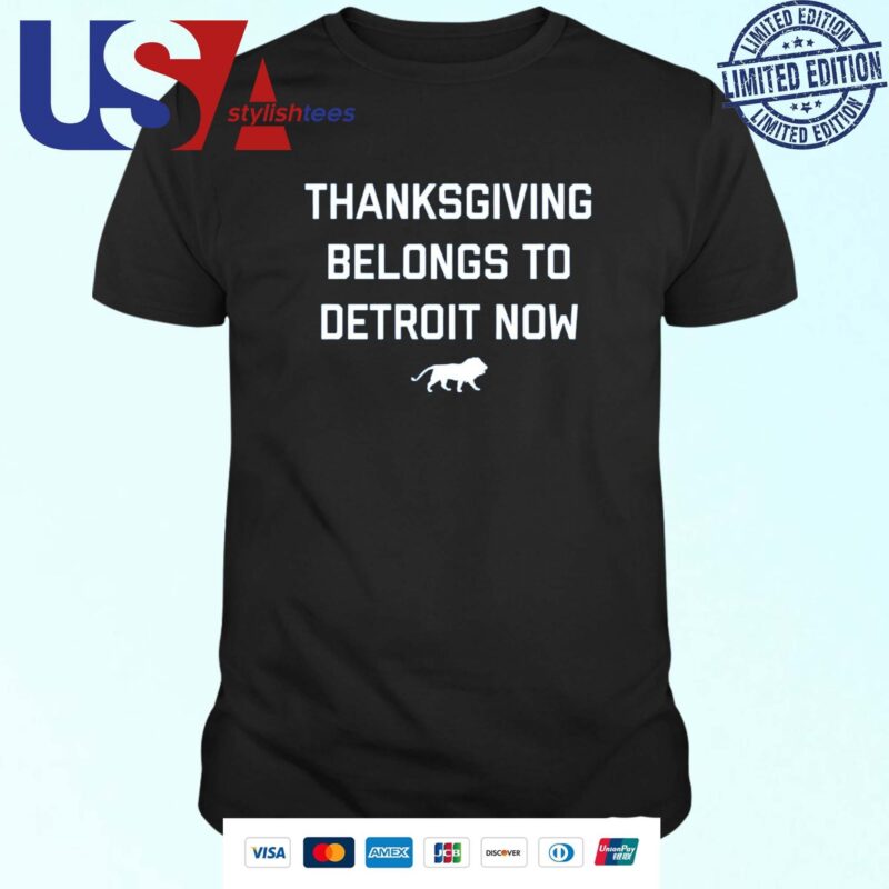 Thanksgiving Belongs To Detroit Now T-shirt