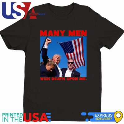 Official Trump Assassination Attempt many Men Wish Death Upon Me T-Shirt