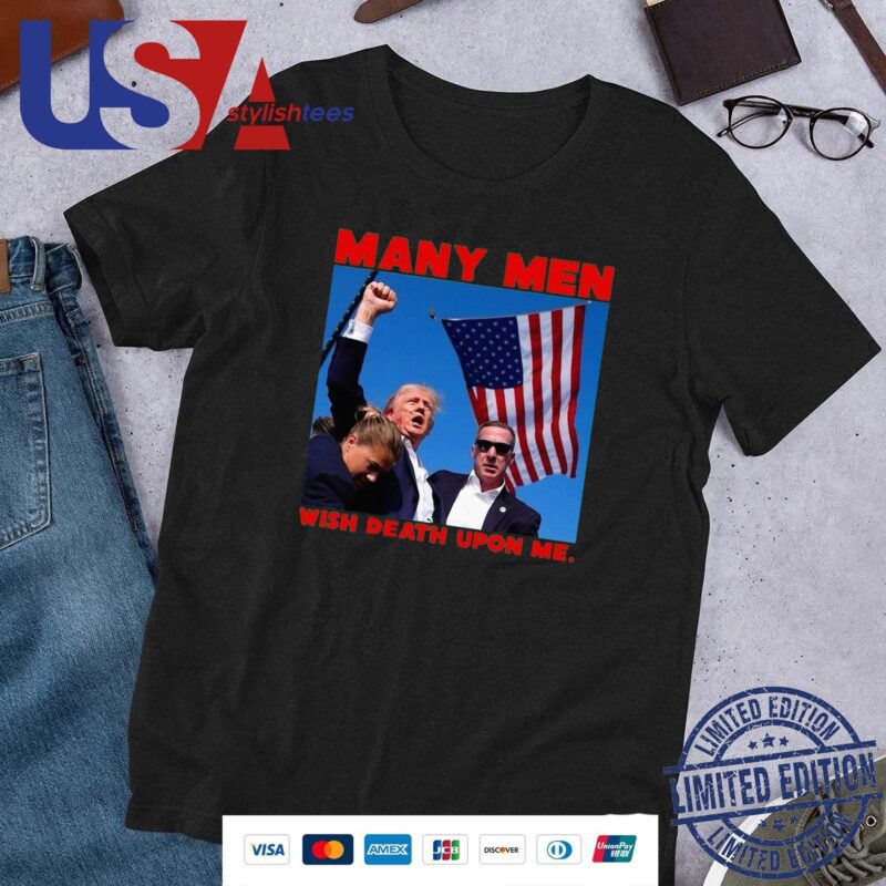 Official Trump Assassination Attempt many Men Wish Death Upon Me Shirt