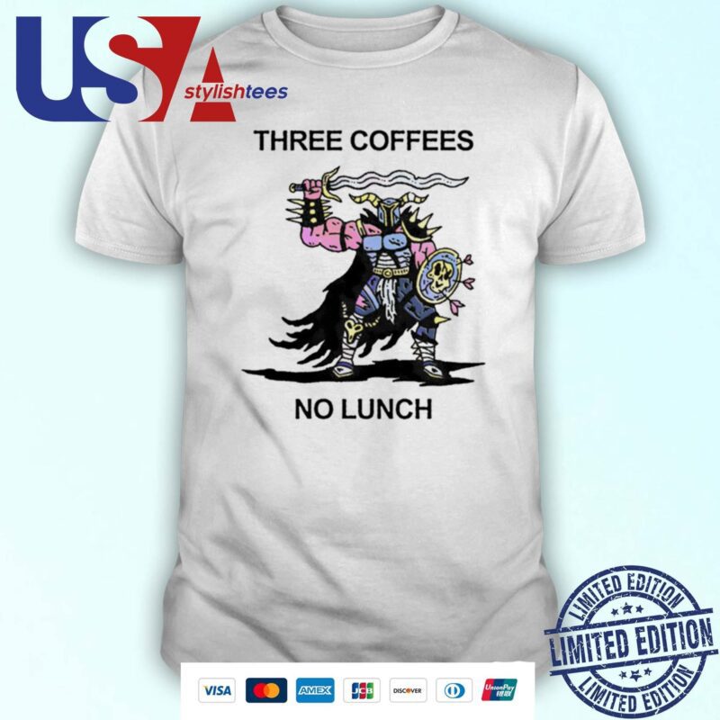 Three Coffees No Lunch Shirt