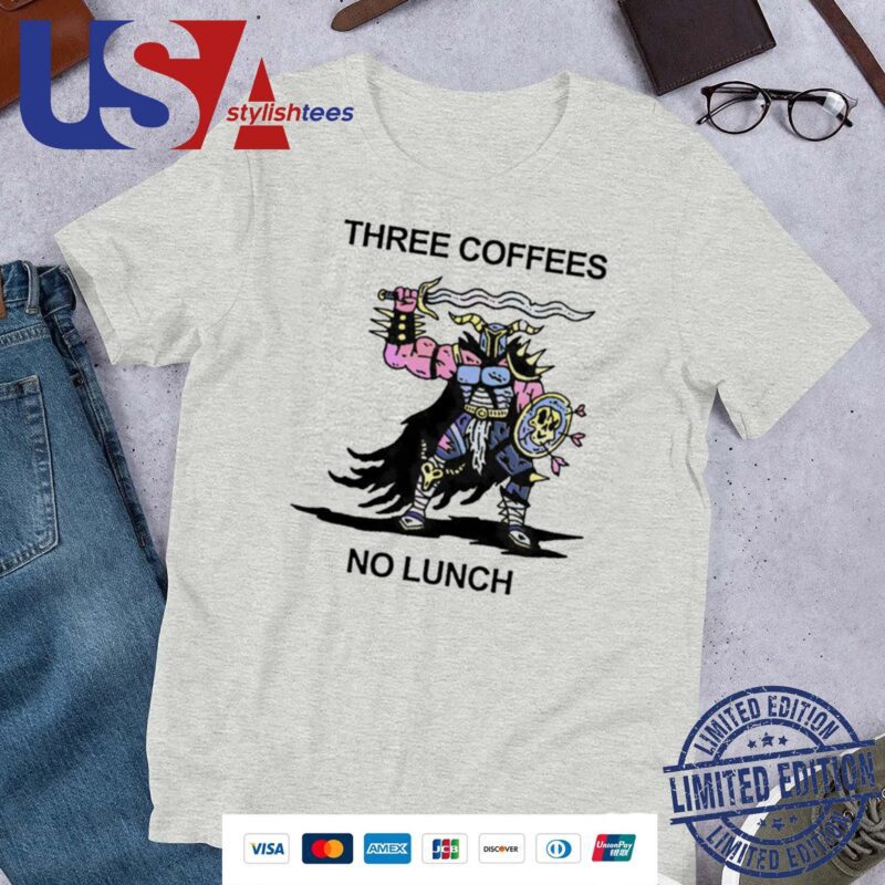 Three Coffees No Lunch Shirt