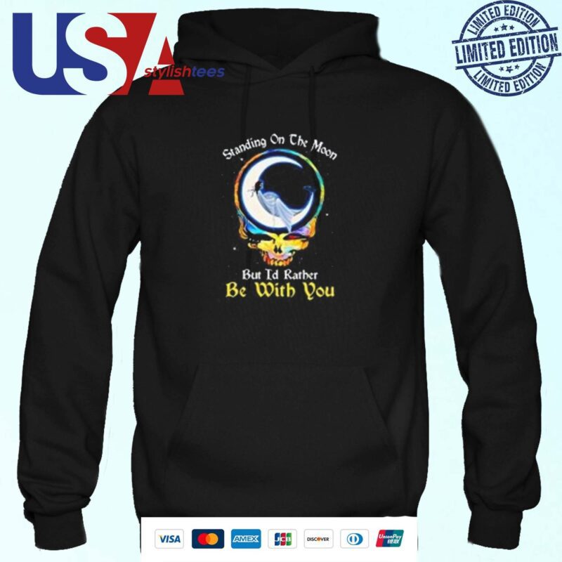 Standing On The Moon But I'd Rather Be With You Grateful Dead Hoodie