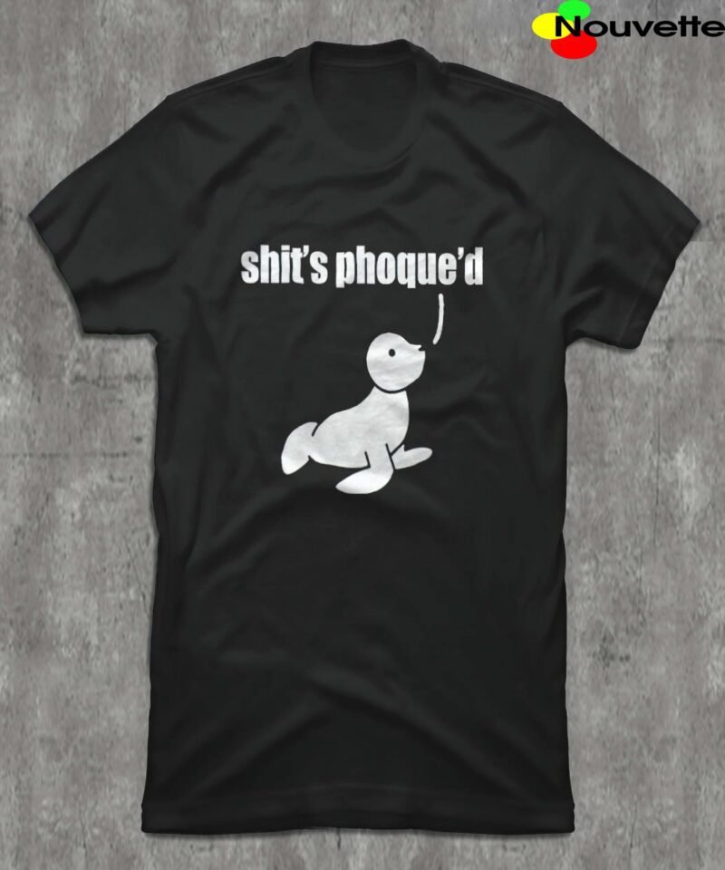 Shit’S Phoque’D Shirt