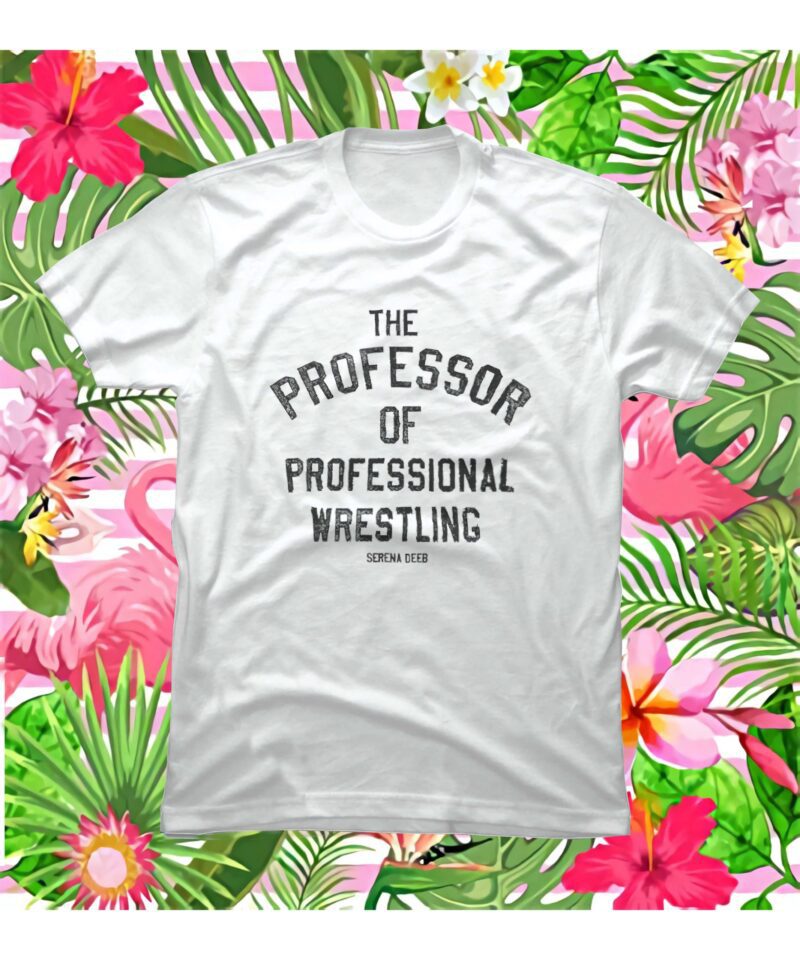 Serena Deeb The Professor Of Professional Wrestling Shirt