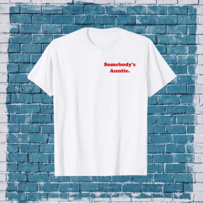 Somebody’S Auntie Shirt