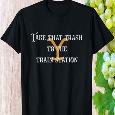 Take That Trash To The Train Station Shirt