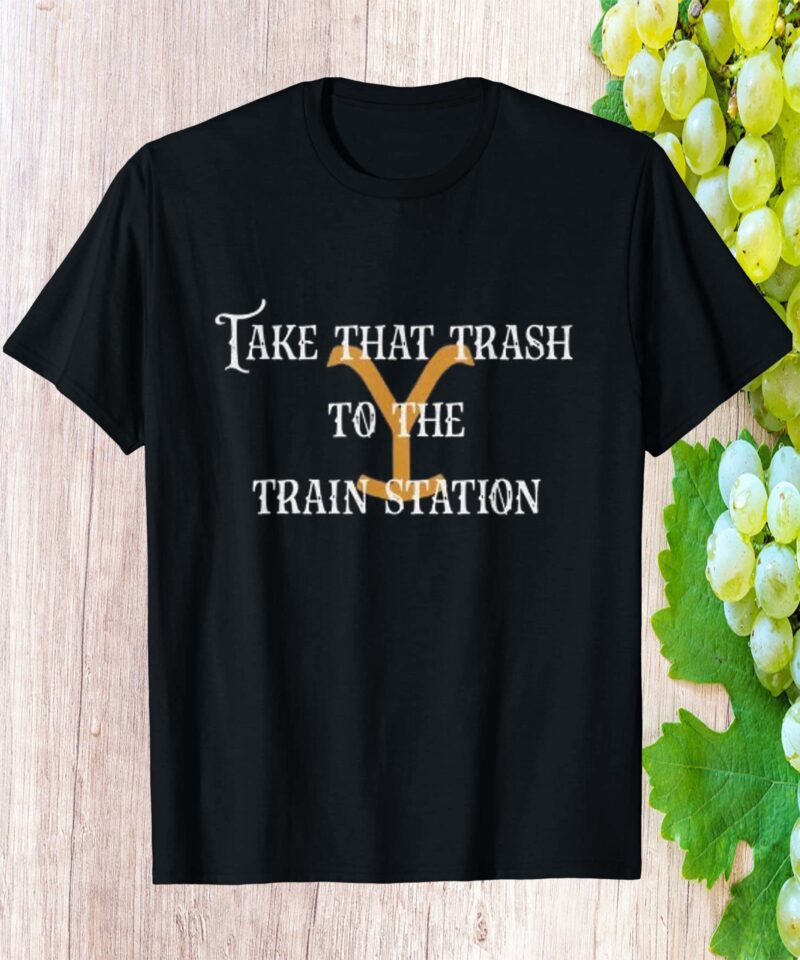 Take That Trash To The Train Station Shirt