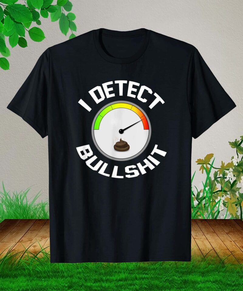 I Detect Bullshit Shirt