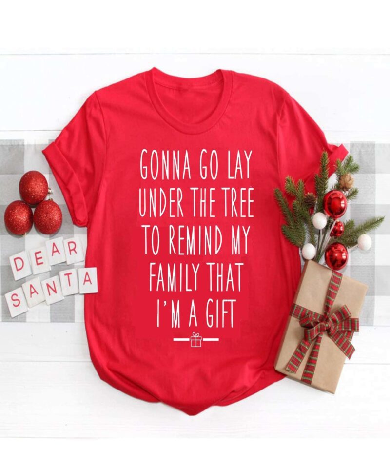 Gonna Go Lay Under The Tree To Remind My Family That I’M A Gift Shirt