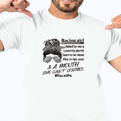 Racing Girl Hated By Many Loved By Plenty Heart On Her Sleeve And A Mouth Shirt