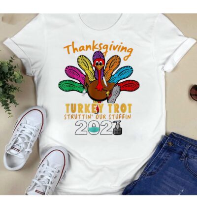 Thanksgiving Turkey Trot Struttin Our Stuffin 2021 Shirt