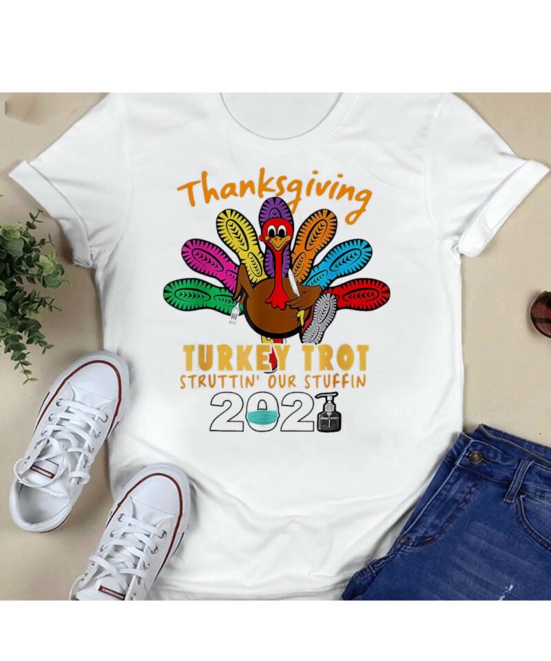 Thanksgiving Turkey Trot Struttin Our Stuffin 2021 Shirt