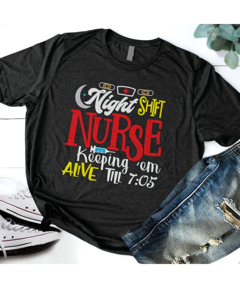 Night Shift Nurse Keeping Em Alive Till 7:05 Shirt