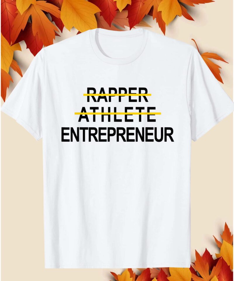 Rapper Athlete Entrepreneur Shirt