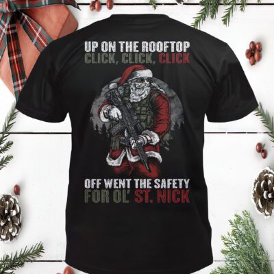 Santa Claus Up On The Rooftop Click Off Went The Safety For Ol St Nick Shirt