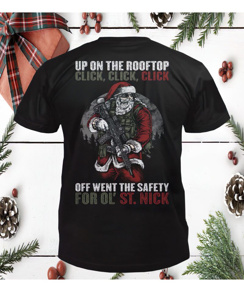 Santa Claus Up On The Rooftop Click Off Went The Safety For Ol St Nick Shirt