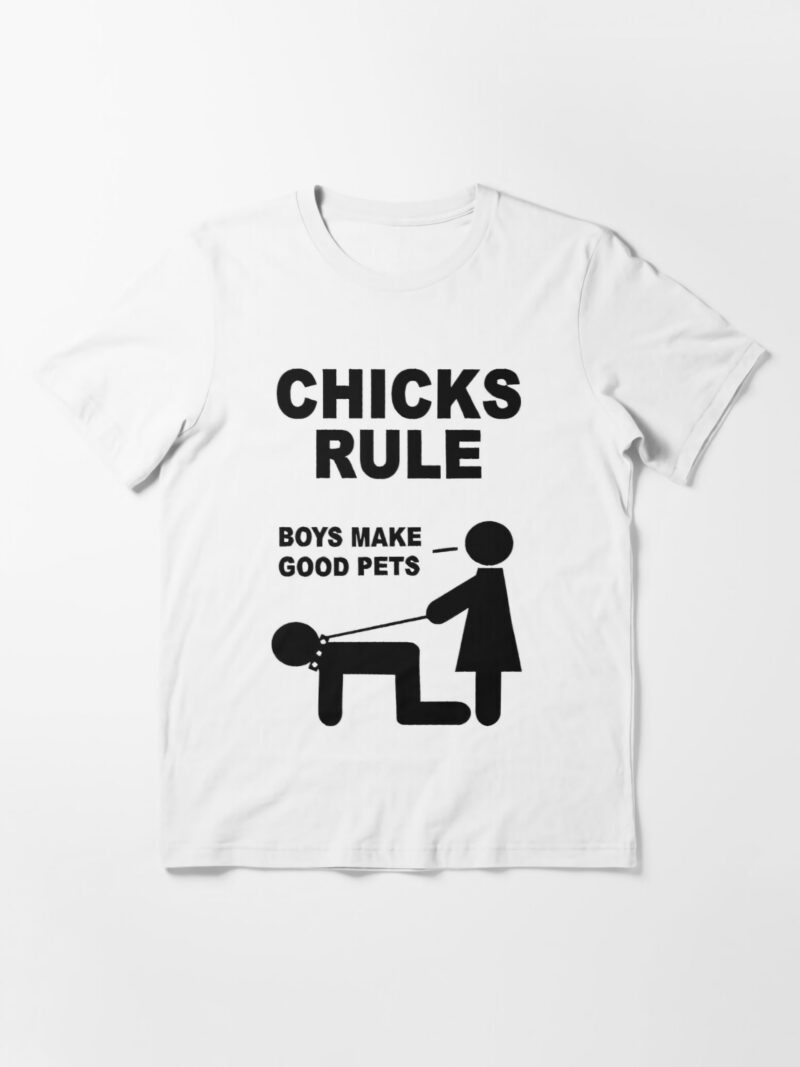 Chicks Rule Boys Make Good Pets Shirt