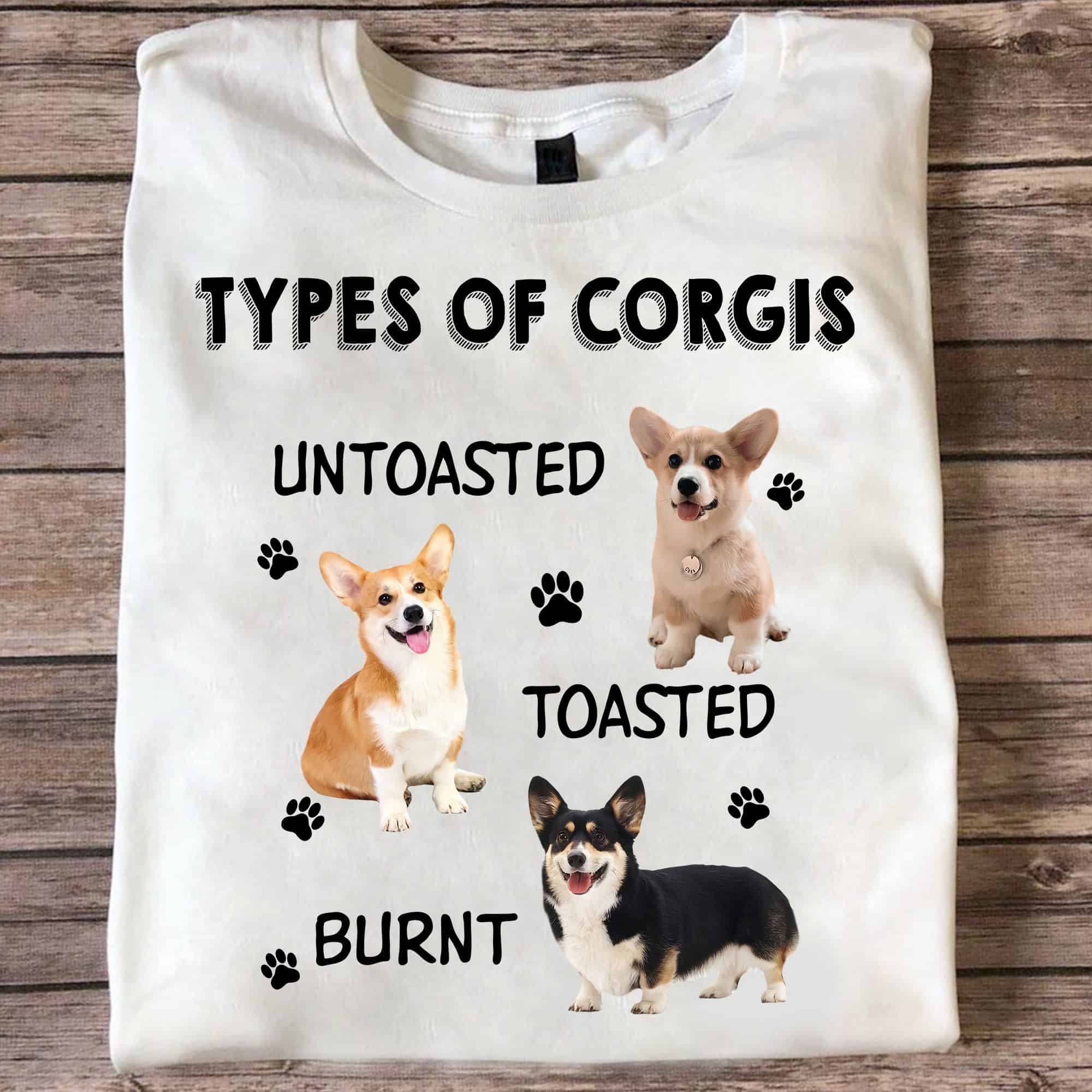 Types Of Corgis Untoasted Toasted Burnt Shirt