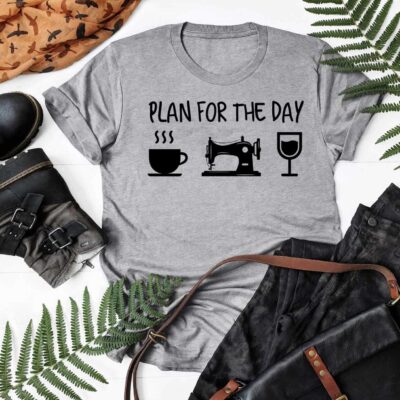 Plan For The Day Coffee Sewing And Wine Shirt