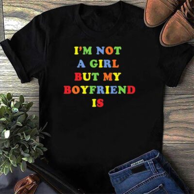 I’M Not A Boy But My Girlfriend Is Shirt