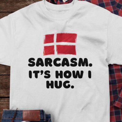 Sarcasm It’S How I Hug Shirt